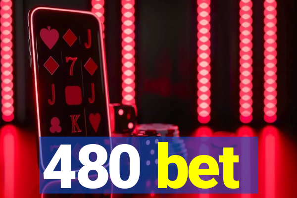 480 bet